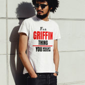It's a Griffin thing you wouldn't understand name T-Shirt