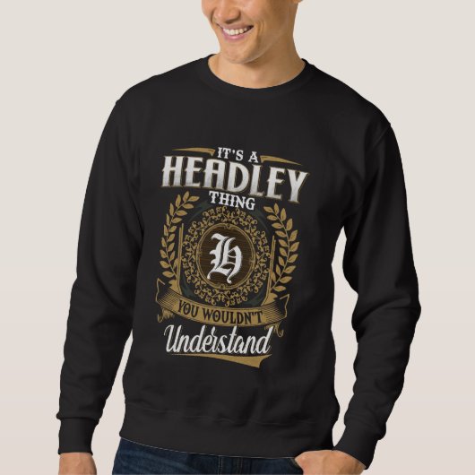 It's A HEADLEY Thing You Wouldn't Understand Name  Sweatshirt (Vorderseite)