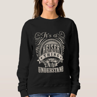 It's A HEISER Thing You Wouldn't Understand HEISER Sweatshirt