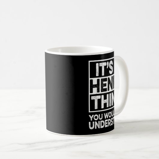 It's A Henry Thing You Wouldn't Understand Henry C Kaffeetasse (VorderseiteRechts)