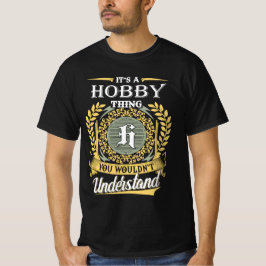It's A Hobby Thing You Couldn't Understand T-Shirt