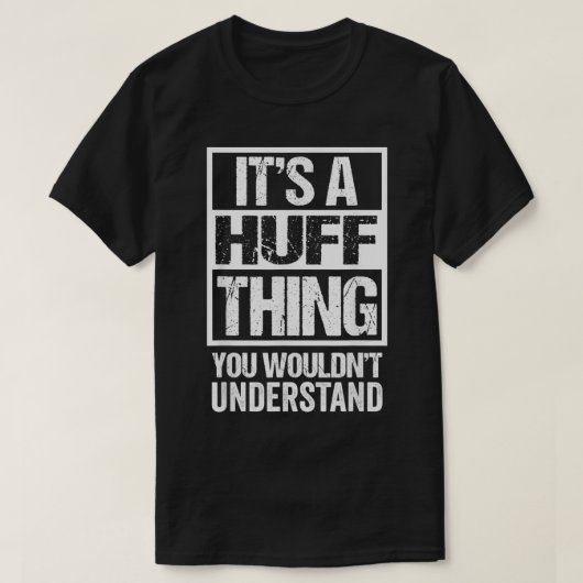 It's A Huff Thing You Wouldn't Understand Surname T-Shirt (Design vorne)