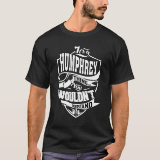 It's A Humphrey Thing   T-Shirt