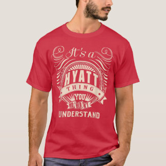 It's a HYATT thing you wouldn't understand Gifts T-Shirt