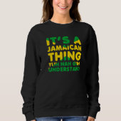 It's a Jamaican Thing Yuh Nah Guh Understand Jamai Sweatshirt (Vorderseite)
