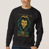 It's a Jamaican Thing Yuh Nah Guh Understand Jamai Sweatshirt (Vorderseite)