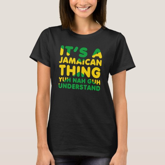 It's a Jamaican Thing Yuh Nah Guh Understand Jamai T-Shirt (Vorderseite)