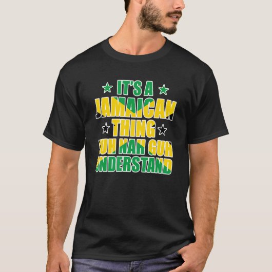 It's a Jamaican Thing Yuh Nah Guh Understand Jamai T-Shirt (Vorderseite)