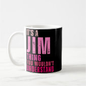 It's A Jim Thing You Wouldn't Understand Women Men Kaffeetasse (Links)