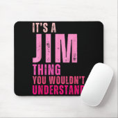 It's A Jim Thing You Wouldn't Understand Women Men Mousepad (Mit Mouse)