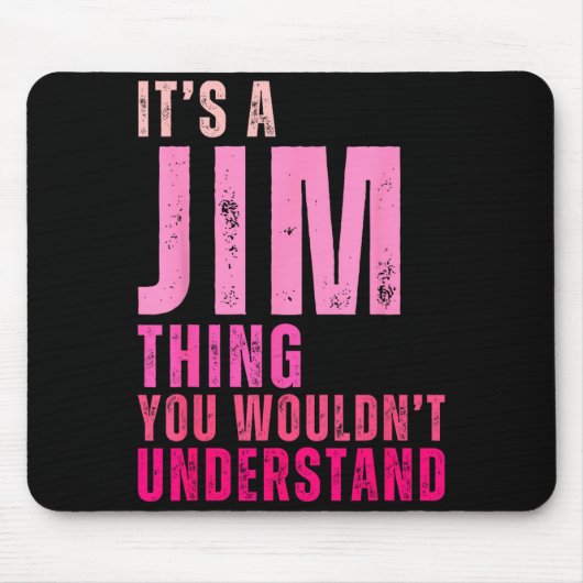 It's A Jim Thing You Wouldn't Understand Women Men Mousepad (Vorne)