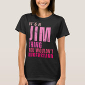 It's A Jim Thing You Wouldn't Understand Women Men T-Shirt (Vorderseite)