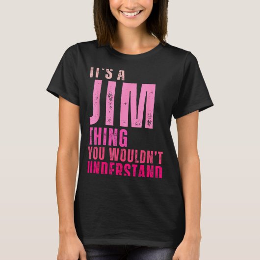 It's A Jim Thing You Wouldn't Understand Women Men T-Shirt (Vorderseite)