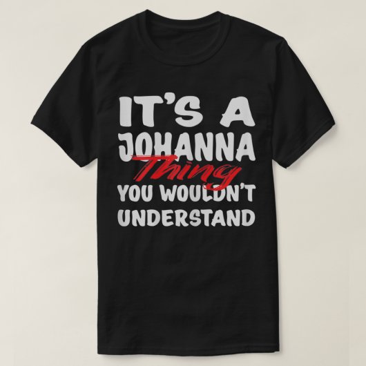 It's A Johanna Thing You Wouldn't Understand Funny T-Shirt (Design vorne)