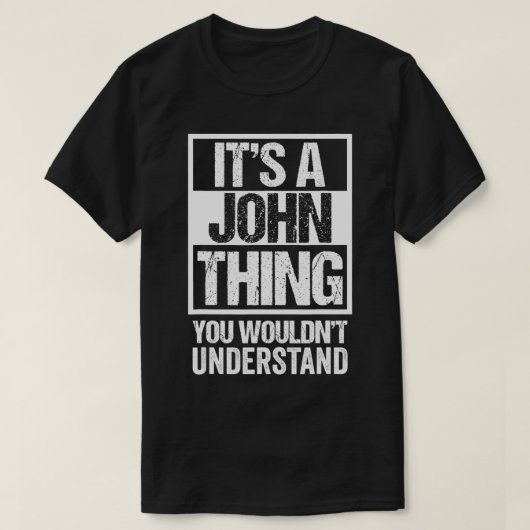It's A John Thing You Wouldn't Understand First N T-Shirt (Design vorne)