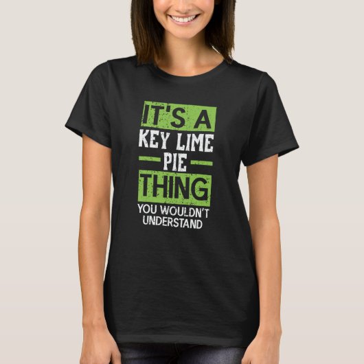 It's A Key Lime Pie Thing You Wouldn't Understand T-Shirt (Vorderseite)