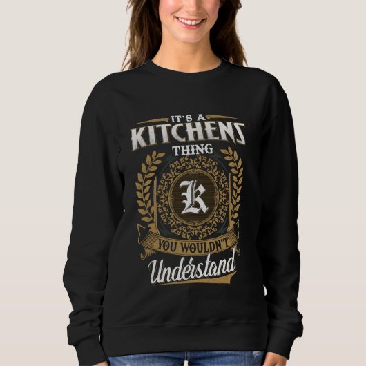 It's A KITCHENS Thing You Wouldn't Understand Name Sweatshirt (Vorderseite)