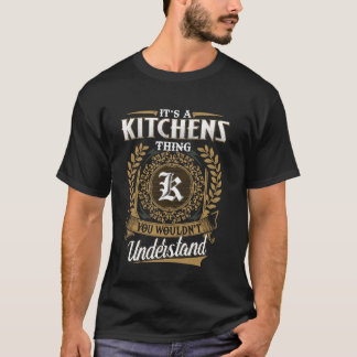 It's A KITCHENS Thing You Wouldn't Understand Name T-Shirt
