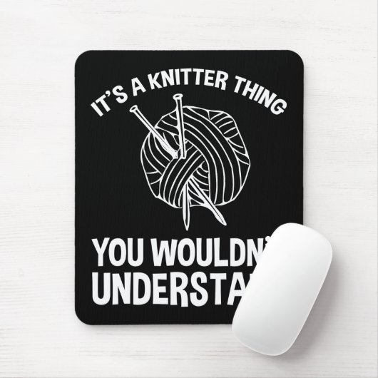 It's A Knitter Thing - You Wouldn't Understand Mousepad (Mit Mouse)