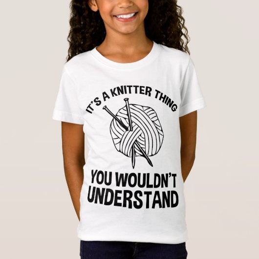 It's A Knitter Thing - You Wouldn't Understand T-Shirt (Vorderseite)