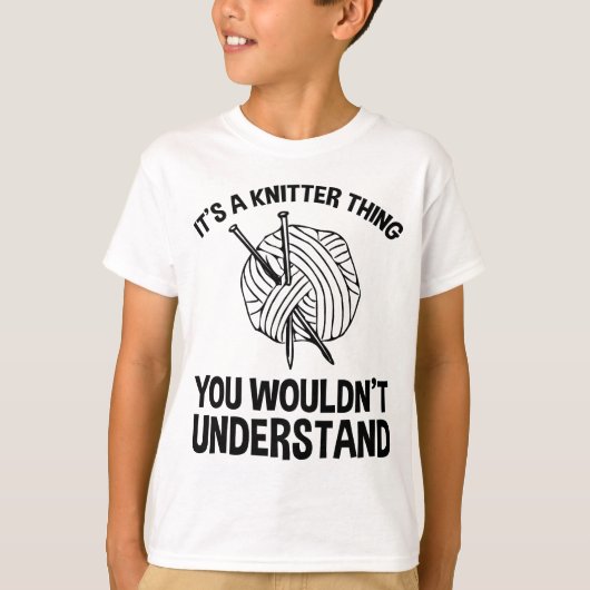 It's A Knitter Thing - You Wouldn't Understand T-Shirt (Vorderseite)