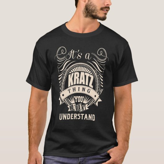 It's a KRATZ thing you wouldn't understand T-Shirt (Vorderseite)