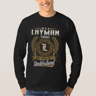 It's A LAYMAN Thing You Wouldn't Understand Name C T-Shirt