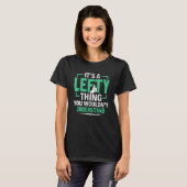 It's A Lefty Thing You Wouldn't Understand Left Ha T-Shirt (Vorne ganz)