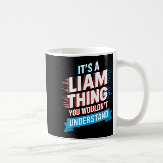 It's A Liam Thing You Wouldn't Understand Liam Kaffeetasse (Rechts)
