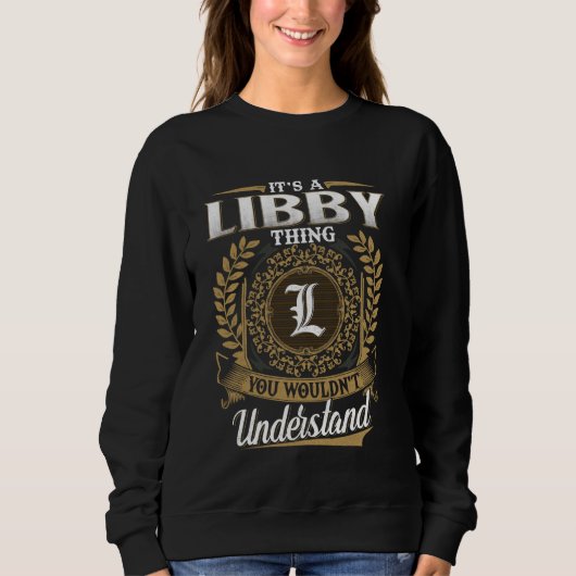 It's A LIBBY Thing You Wouldn't Understand Name Cl Sweatshirt (Vorderseite)