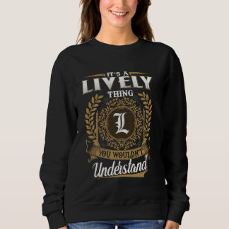 It's A LIVELY Thing You Wouldn't Understand Name C Sweatshirt