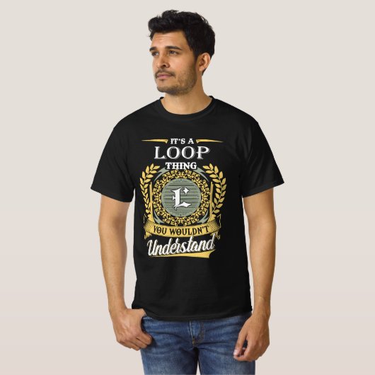 It's A Loop Thing You Couldn't Understand T-Shirt (Vorne ganz)