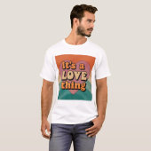 It's a love thing T-Shirt (Vorne ganz)