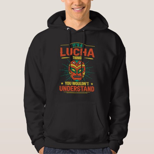 Its A Lucha Thing You Wouldnt Understand Lucha Lib Hoodie (Vorderseite)