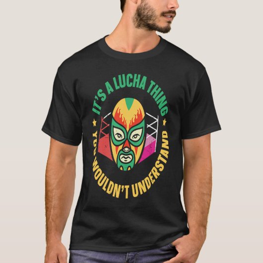 Its A Lucha Thing You Wouldnt Understand Lucha Lib T-Shirt (Vorderseite)