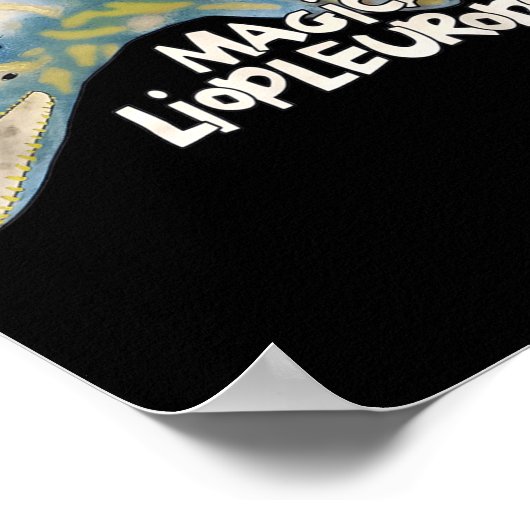 It's A Magical Liopleurodon  Poster (Ecke)