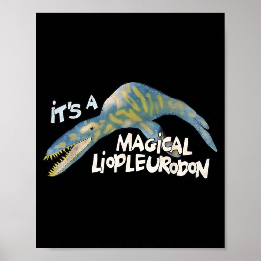 It's A Magical Liopleurodon Poster (Vorne)
