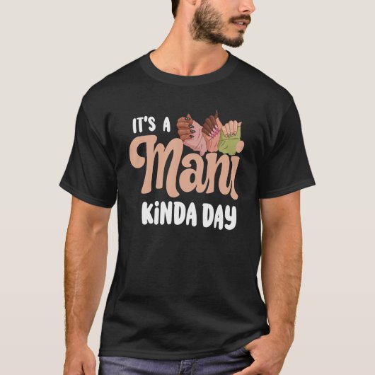 It's A ManiKinda Day Nail Technicians T-Shirt (Vorderseite)