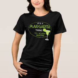 Its A Margarita Thing You Wouldnt Understand Fun Tri-Blend Shirt