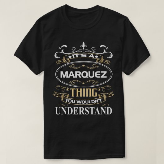 It's A Marquez Thing You Wouldn't Understand T-Shirt (Design vorne)