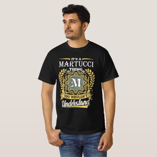 It's A Martucci Thing You Couldn't Understand T-Shirt (Vorne ganz)
