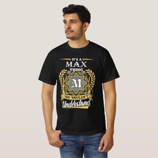 It's A Max Thing You Couldn't Understand T-Shirt (Vorne ganz)