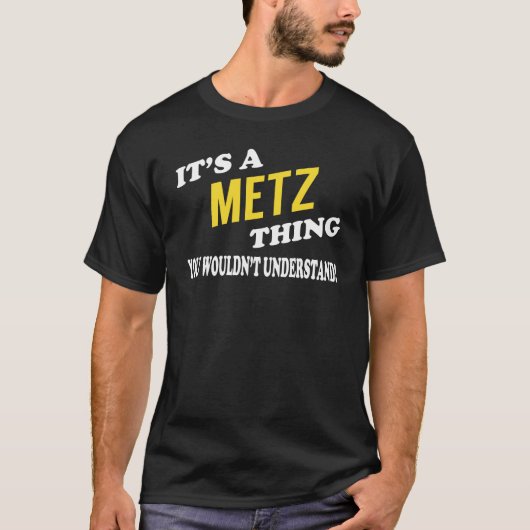 It's a METZ Thing You Wouldn't Understand T-Shirt (Vorderseite)