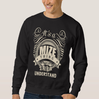 It's a MIZE thing you wouldn't understand Sweatshirt