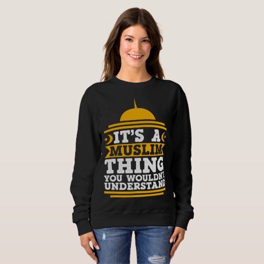 Its A Muslim Thing You Wouldn't Understand Mosque  Sweatshirt (Vorne ganz)