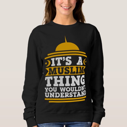 Its A Muslim Thing You Wouldn't Understand Mosque Sweatshirt (Vorderseite)