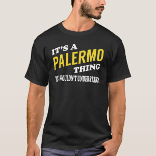 It's a PALERMO Thing You Wouldn't Understand T-Shirt