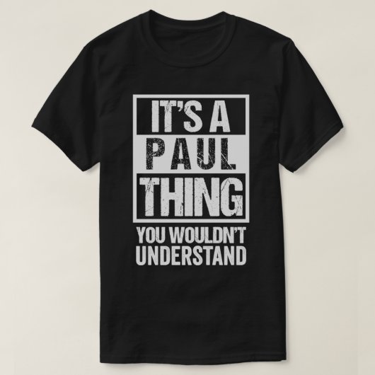 It's A Paul Thing You Wouldn't Understand First N T-Shirt (Design vorne)