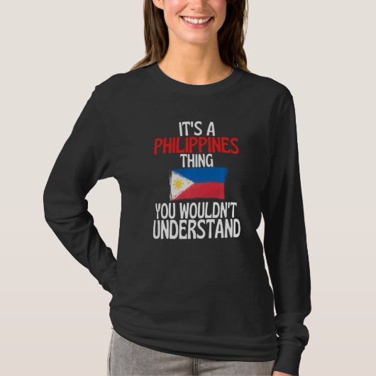Its A Philippines Thing You Wouldnt Understand T-Shirt (Vorderseite)