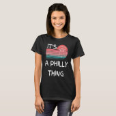 It's A Philly Thing  Its A Philadelphia Thing Phil T-Shirt (Vorne ganz)